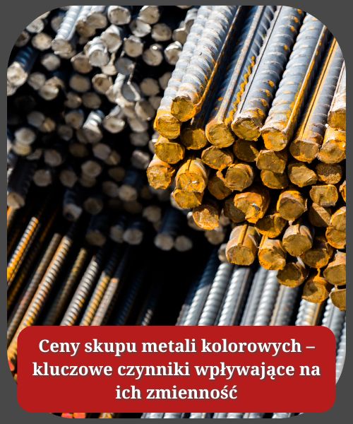 Ceny skupu metali kolorowych – kluczowe czynniki wpływające na ich zmienność