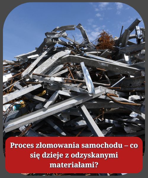Proces złomowania samochodu – co się dzieje z odzyskanymi materiałami?